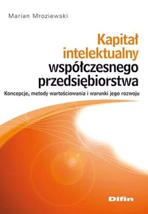 Kapitał Intelektualny Współczesnego Przedsiębiorstwa Koncepcje, Metody Wartościowania i Warunki Jego Rozwoju - Ekonomia - miniaturka - grafika 1