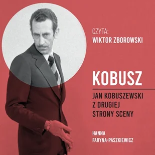 Kobusz. Jan Kobuszewski z drugiej strony sceny Hanna Faryna-Paszkiewicz - Audiobooki - literatura faktu Kobusz. Jan Kobuszewski z drugiej strony sceny Hanna Faryna-Paszkiewicz - Audiobooki - literatura faktu - miniaturka - grafika 1