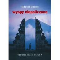 Książki podróżnicze - Wyspy niepoliczone Indonezja z bliska Tadeusz Biedzki - miniaturka - grafika 1