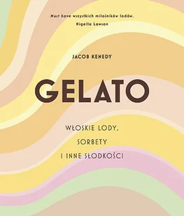 GELATO. Włoskie lody, sorbety i inne słodkości - Kuchnia polska - miniaturka - grafika 2