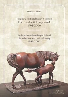 Hodowla koni arabskich w Polsce Klacze stadne i ich przychówek 1992-2006 Iwona Głażewska - Nauka - miniaturka - grafika 1