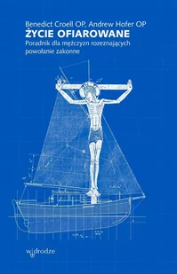 Życie ofiarowane. Poradnik dla mężczyzn rozeznających powołanie zakonne - E-booki - religia - miniaturka - grafika 1