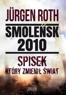 Zysk i S-ka Smoleńsk 2010. Spisek, który zmienił świat - Jurgen Roth - Felietony i reportaże - miniaturka - grafika 2