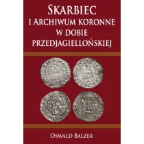 Napoleon V Skarbiec i Archiwum koronne w dobie przedjagiellońskiej - Oswald Balzer - Historia świata - miniaturka - grafika 1
