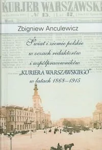 Świat i ziemie polskie w oczach redaktorów i współpracowników "Kuriera Warszawskiego" w latach 1868-1915 - Podręczniki dla szkół wyższych - miniaturka - grafika 1