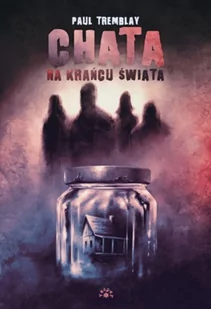 Chata Na Krańcu Świata Paul Tremblay - Powieści sensacyjne - miniaturka - grafika 2