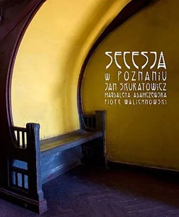 Secesja w Poznaniu - Książki o kulturze i sztuce - miniaturka - grafika 1