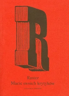 Raster. Macie swoich krytyków. Antologia tekstów - Książki regionalne - miniaturka - grafika 1