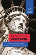 Felietony i reportaże - Zagubiony hegemon. Zmarnowana szansa Ameryki i rewolucja Trumpa - miniaturka - grafika 1