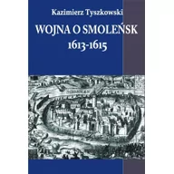 Historia świata - Tyszkowski Kazimierz Wojna o Smoleńsk 1613-1615 - miniaturka - grafika 1