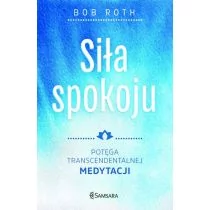 Bob Roth Siła spokoju Potęga Transcendentalnej Medytacji