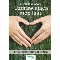 Vital Uzdrawiająca moc lasu. Lecznicza energia drzew - Clemens G. Arvay