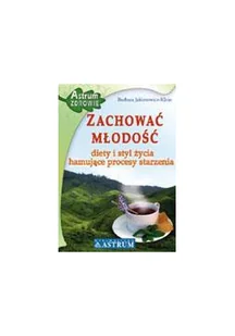 Astrum Zachować młodość. Diety i styl życia hamujące procesy starzenia - Barbara Jakimowicz-Klein - Zdrowie - poradniki - miniaturka - grafika 2