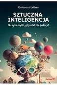 Książki medyczne - Sztuczna inteligencja. O czym myśli, gdy nikt nie patrzy? - miniaturka - grafika 1