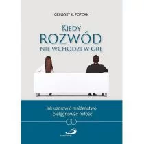 Kiedy rozwód nie wchodzi w grę - Gregory K. Popcak