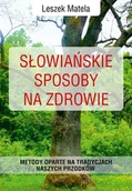 Pozostałe książki - Słowiańskie sposoby na zdrowie: Metody oparte na tradycjach naszych przodków - miniaturka - grafika 1