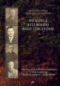 Historia Polski - CB Do końca byli wierni Bogu i Ojczyźnie. Oddział kpt. Jana Dubaniowskiego i jego zaplecze. Relacje, zdjęcia i dokumenty Grzegorz Gaweł, Ziemowit Kalinowski - miniaturka - grafika 1