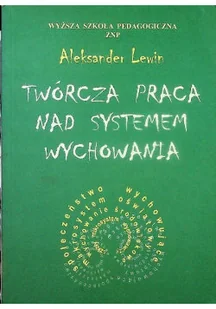 Twórcza praca nad systemem wychowania - Biografie i autobiografie - miniaturka - grafika 1