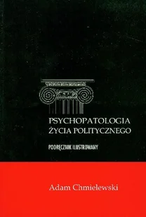 Psychopatologia Życia Politycznego Podręcznik Ilustrowany - Podręczniki dla szkół wyższych - miniaturka - grafika 1