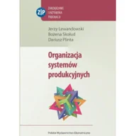 Zarządzanie - Organizacja systemów produkcyjnych - Jerzy Lewandowski, Bożena Skołud, Dariusz Plinta - miniaturka - grafika 1