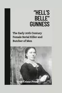 Pamiętniki, dzienniki, listy - “Hell’s Belle” Gunness: The Early 20th Century Female Serial Killer and Butcher of Men - miniaturka - grafika 1