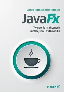 Helion JavaFX Tworzenie graficznych interfejsów użytkownika - Aplikacje biurowe - miniaturka - grafika 1