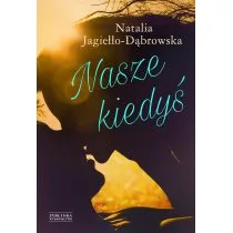 Zysk i S-ka Nasze kiedyś - Jagiełło-Dąbrowska Natalia