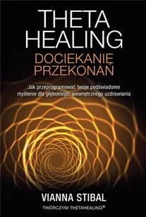 Theta Healing Dociekanie przekonań Vianna Stibal - Poradniki hobbystyczne - miniaturka - grafika 2