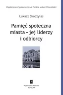 Podręczniki dla szkół wyższych - Pamięć społeczna miasta. Jej liderzy i odbiorcy - Skoczylas Łukasz - książka - miniaturka - grafika 1