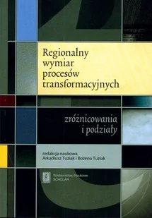 A Tuziak Regionalny wymiar procesów transformacyjnych - mamy na stanie, wyślemy natychmiast - Biografie i autobiografie - miniaturka - grafika 1