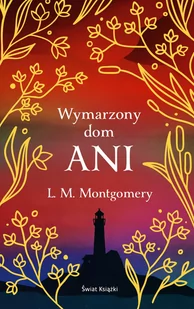 ŚWIAT KSIĄŻKI Wymarzony dom Ani (ekskluzywna edycja) - Lucy Maud Montgomery - Baśnie, bajki, legendy - miniaturka - grafika 1
