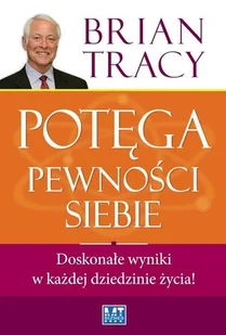 Potęga pewności siebie. Doskonałe wyniki w każdej dziedzinie życia! - Biznes - miniaturka - grafika 1