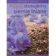 Zdrowie - poradniki - Źródła Życia Stosujemy siemię lniane - Gursche Siegfried - miniaturka - grafika 1