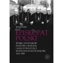 Episkopat Polski wobec stosunków państwo-Kościół i rzeczywistości społeczno-politycznej PRL 1970-198 Rafał Łatka - Historia świata - miniaturka - grafika 1