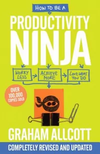 Graham Allcott How to be a Productivity Ninja - Książki obcojęzyczne o biznesie i marketingu - miniaturka - grafika 2