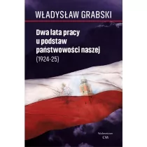 Dwa lata pracy u podstaw państwowości naszej 1924-1925) Grabski Władysław