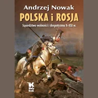 Audiobooki - historia - Polska i Rosja. Sąsiedztwo wolności i despotyzmu X-XXI w. Andrzej Nowak - miniaturka - grafika 1