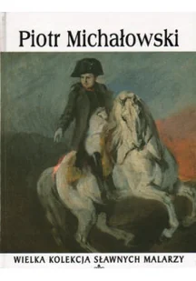Wielka kolekcja sławnych malarzy Tom 52 Piotr Michałowski - Książki o kulturze i sztuce - miniaturka - grafika 1