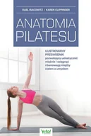 Zdrowie - poradniki - Anatomia Pilatesu Ilustrowany Przewodnik Pozwalający Uelastycznić Mięśnie I Osiągnąć Równowagę Między Ciałem A Umysłem Rael Isacowitz,karen Clippinger - miniaturka - grafika 1