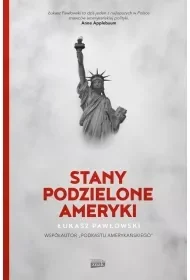 Stany Podzielone Ameryki wyd. specjalne - Łukasz Pawłowski - Felietony i reportaże Stany Podzielone Ameryki wyd. specjalne - Łukasz Pawłowski - Felietony i reportaże - miniaturka - grafika 1