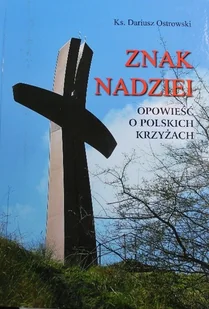 Znak nadziei Opowieści o polskich krzyżakach - Historia świata - miniaturka - grafika 1