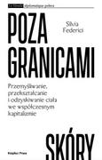 Filozofia i socjologia - Poza granicami skóry. Przemyśliwanie, przekształcanie i odzyskiwanie ciała we współczesnym kapitalizmie - miniaturka - grafika 1