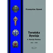 Historia świata - Toruńska dywizja. 4. Dywizja Piechoty 1921-1939 - miniaturka - grafika 1