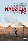 Publicystyka - Nadzieja FC. Futbol, ludzie, polityka - miniaturka - grafika 1