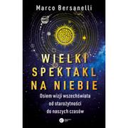 Fizyka i astronomia - Bersanelli Marco Wielki spektakl na niebie Osiem wizji wszechświata od starożytności do naszych czasów - miniaturka - grafika 1