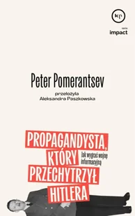 Propagandysta, który przechytrzył Hitlera. Jak wygrać wojnę informacyjną - Peter Pomeranstev - Felietony i reportaże - miniaturka - grafika 1