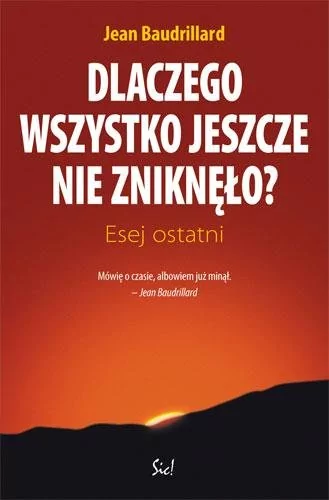 Sic Dlaczego wszystko jeszcze nie zniknęło - Jean Baudrillard