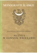 Książki o kulturze i sztuce - Muzyka w Dawnym Wrocławiu - miniaturka - grafika 1