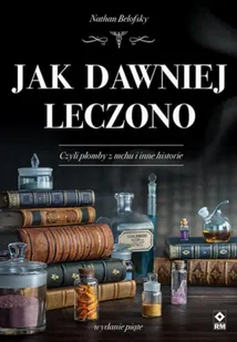 Jak dawniej leczono wyd. 2025 - Nathan Belofsky - Historia świata - miniaturka - grafika 1