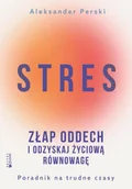 Psychologia - Stres. Złap oddech i odzyskaj życiową równowagę. Poradnik na trudne czasy - Aleksander Perski - miniaturka - grafika 1